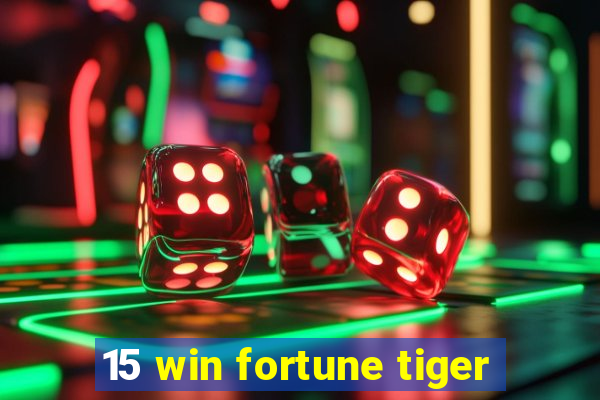 15 win fortune tiger